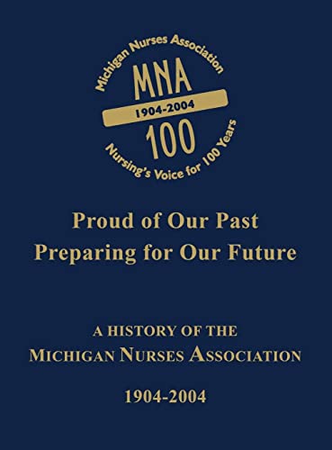 9781563118968: Proud of Our Past, Preparing for Our Future: A History of the Michigan Nurses Association, 1904-2004