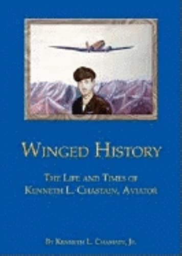 Stock image for Winged History: The Life and Times of Kenneth L. Chastain, Aviator (Limited) for sale by A Book By Its Cover