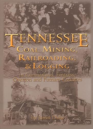 Tennessee Coal Mining, Railroading, & Logging (9781563119323) by Duke, Jason