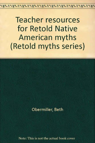 Teacher resources for Retold Native American myths (Retold myths series) (9781563123122) by Obermiller, Beth