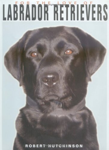 Stock image for For the Love of Labrador Retrievers for sale by Wonder Book