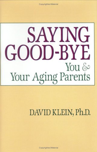 Beispielbild fr Saying Goodbye: You and Your Aging Parents zum Verkauf von POQUETTE'S BOOKS
