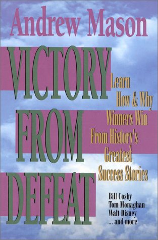 Victory From Defeat: Learn How and Why Winners Win from History's Greatest Success Stories - Mason, Andrew
