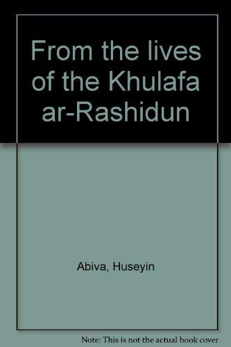 From the lives of the KhulafaÊ¼ ar-Rashidun (9781563163791) by Abiva, Huseyin