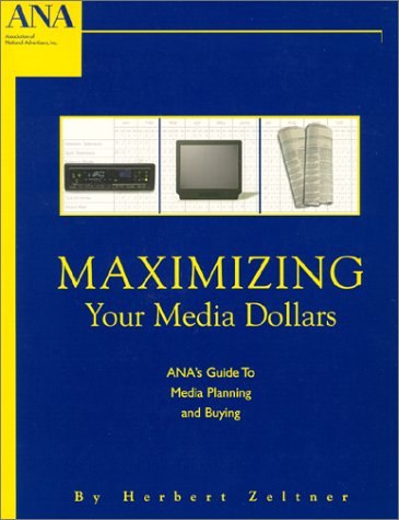 Stock image for Maximizing Your Media Dollars : ANA's Guide To Media Planning and Buying for sale by HPB-Movies