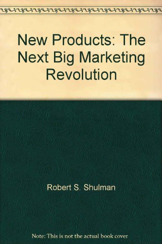 New Products: The Next Big Marketing Revolution (9781563180477) by Robert S. Shulman