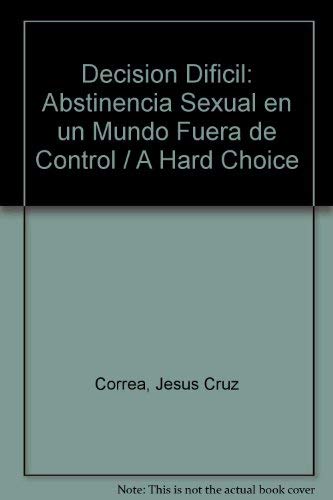 Stock image for Decision Dificil: Abstinencia Sexual en un Mundo Fuera de Control = A Hard Choice for sale by ThriftBooks-Atlanta