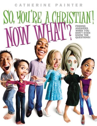 Stock image for So, You're a Christian! Now What?: Finding Answers When You Don't Even Know the Questions! for sale by ThriftBooks-Dallas