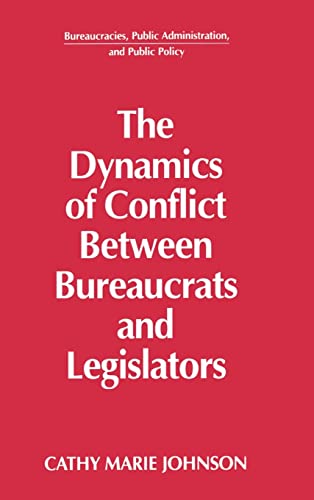 Imagen de archivo de The Dynamics of Conflict Between Bureaucrats and Legislators (Bureaucracies, Public Administration & Public Policy) a la venta por Chiron Media