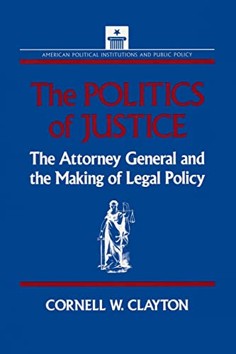 9781563240195: The Politics of Justice: Attorney General and the Making of Government Legal Policy