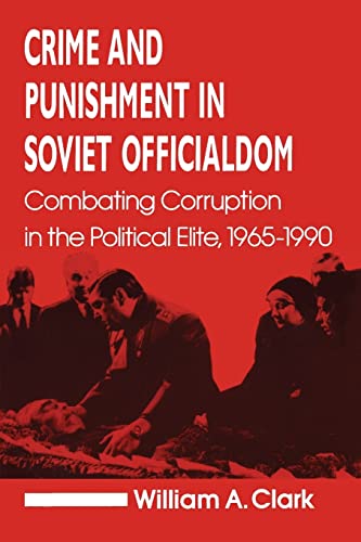 9781563240560: Crime and Punishment in Soviet Officialdom: Combating Corruption in the Political Elite,1965-1990: Combating Corruption in the Soviet Elite, 1965-90 (Contemporary Soviet/Post-Soviet Politics)