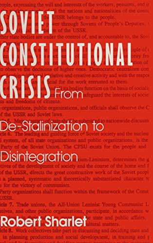 Soviet Constitutional Crisis: From De-Stalinization to Disintegration (CONTEMPORARY SOVIET/POST-SOVIET POLITICS) (9781563240638) by Sharlet, Robert