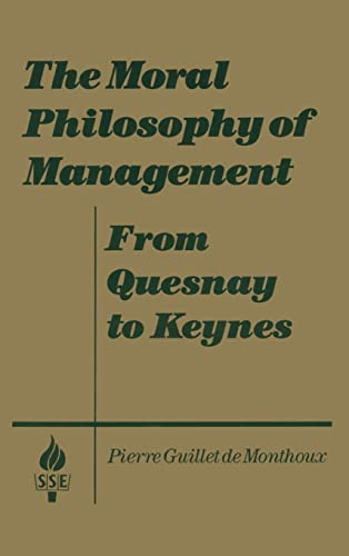 Stock image for The Moral Philosophy of Management: From Quesnay to Keynes: From Quesnay to Keynes for sale by Blackwell's