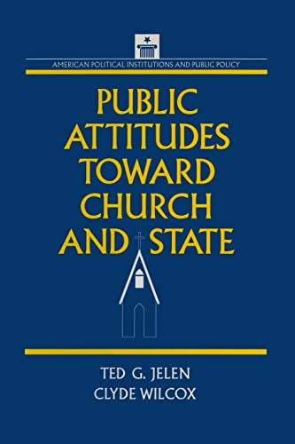 Public Attitudes Toward Church and State (American Political Institutions & Public Policy) (9781563241499) by Jelen, Ted G.