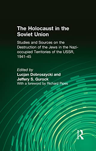 The Holocaust in the Soviet Union: Studies and Sources on the Destruction of the Jews in the Nazi-occupied Territories of the USSR, 1941-45: Studies . Territories of the USSR, 1941-45 - Dobroszycki, Lucjan; Gurock, Jeffery S.