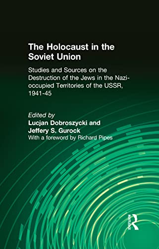 The Holocaust in the Soviet Union: Studies and Sources on the Destruction of the Jews in the Nazi-occupied Territories of the USSR, 1941-45 (9781563241734) by Dobroszycki, Lucjan; Gurock, Jeffery S.