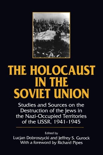 The Holocaust in the Soviet Union: Studies and Sources on the Destruction of the Jews in the Nazi-occupied Territories of the USSR, 1941-45 - Dobroszycki, Lucjan