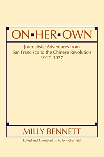 Stock image for On Her Own: Journalistic Adventures from San Francisco to the Chinese Revolution, 1917-27: Journalistic Adventures from San Francisco to the Chinese Revolution, 1917-27 for sale by Blackwell's