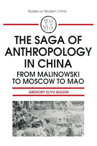 Stock image for The Saga of Anthropology in China: From Malinowski to Moscow to Mao: From Malinowski to Moscow to Mao for sale by Blackwell's