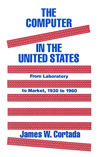 Beispielbild fr The Computer in the United States : From Laboratory to Market, 1930-60 zum Verkauf von Better World Books: West