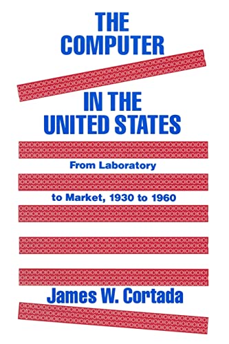 Beispielbild fr The Computer in the United States: From Laboratory to Market, 1930-60 zum Verkauf von Once Upon A Time Books