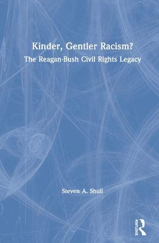 Kinder, Gentler Racism?: The Reagan-Bush Civil Rights Legacy (American Political Institutions and...