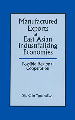 Imagen de archivo de Manufactured Exports of East Asian Industrializing Economies and Possible Regional Cooperation a la venta por ThriftBooks-Atlanta