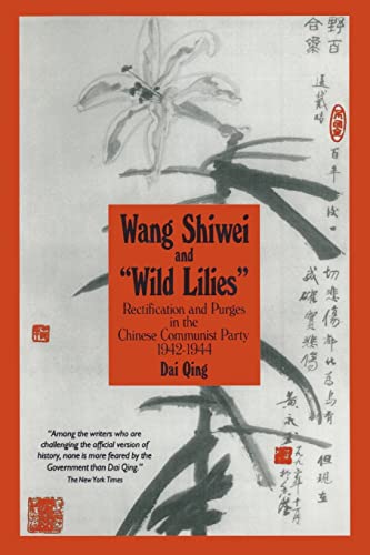 Stock image for Wang Shiwei and "Wild Lilies": Rectification and Purges in the Chinese Communist Party 1942-1944 : Dai Qing for sale by Revaluation Books