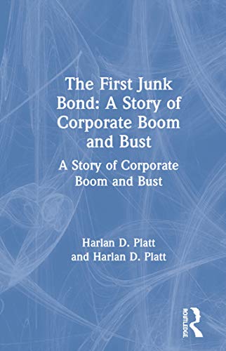 Stock image for The First Junk Bond: a Story of Corporate Boom and Bust : A Story of Corporate Boom and Bust for sale by Better World Books: West