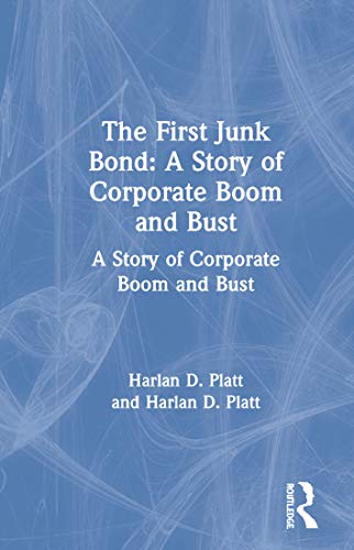 9781563242755: The First Junk Bond: A Story of Corporate Boom and Bust: A Story of Corporate Boom and Bust