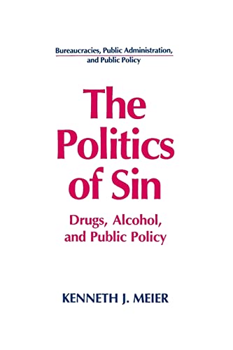 Imagen de archivo de The Politics of Sin: Drugs, Alcohol and Public Policy (American Political Institutions & Public Policy) a la venta por BooksRun