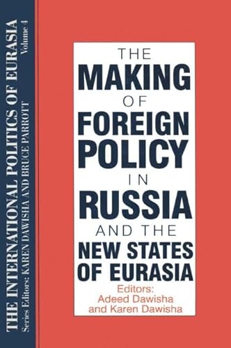 Stock image for THE MAKING OF FOREIGN POLICY IN RUSSIA AND THE NEW STATES OF EURASIA [INTERNATIONAL POLITICS OF EURASIA, VOLUME 1] for sale by Larry W Price Books
