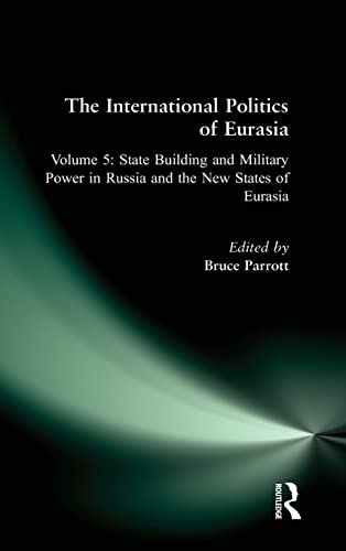 9781563243608: The International Politics of Eurasia: v. 5: State Building and Military Power in Russia and the New States of Eurasia: 0005