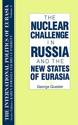 Stock image for 006: The International Politics of Eurasia: v. 6: The Nuclear Challenge in Russia and the New States of Eurasia: The Nuclear Challenge in Russia and the New States of Eurasia v. 6 for sale by Chiron Media