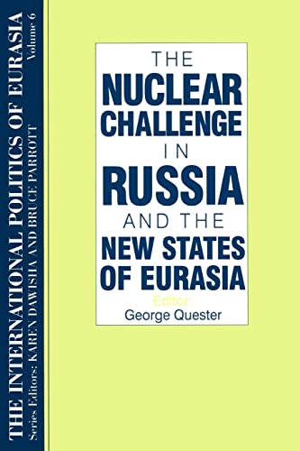 Stock image for The International Politics of Eurasia: v. 6: The Nuclear Challenge in Russia and the New States of Eurasia for sale by Blackwell's