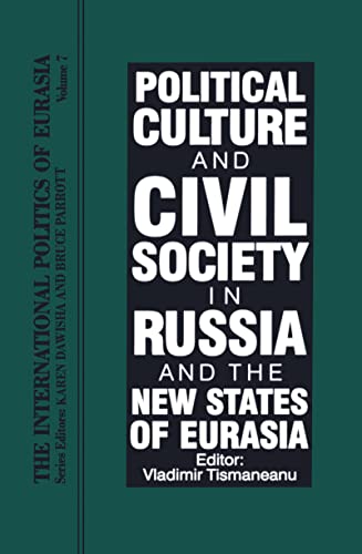 Stock image for The International Politics of Eurasia: Vol 7: Political Culture and Civil Society in Russia and the New States of Eurasia (v. 7) for sale by Bookmonger.Ltd