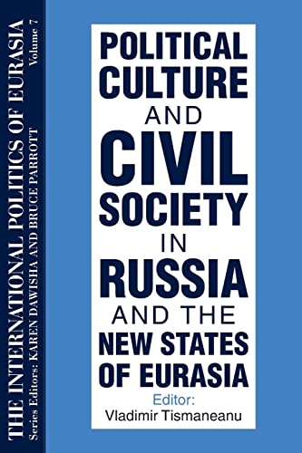 Stock image for The International Politics of Eurasia: Political Culture and Civil Society in Russia and the New States of Eurasia (The International Politics of Eurasia, V. 7) for sale by The Slavic Collection