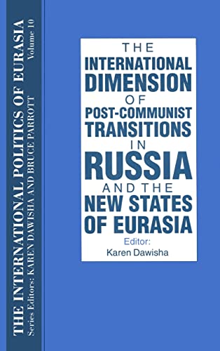 9781563243707: The International Politics of Eurasia: v. 10: The International Dimension of Post-communist Transitions in Russia and the New States of Eurasia
