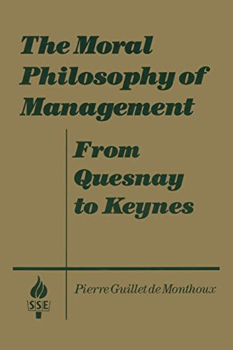 Beispielbild fr The Moral Philosophy of Management: from Quesnay to Keynes : From Quesnay to Keynes zum Verkauf von Better World Books