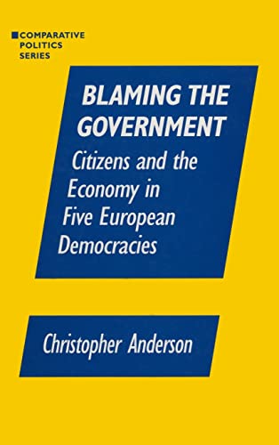 Blaming the Government: Citizens and the Economy in Five European Democracies: Citizens and the Economy in Five European Democracies (Comparative Politics) (9781563244476) by Anzalone, Christopher A.