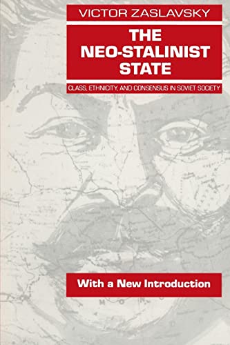 9781563244513: The Neo-Stalinist State: Class Ethnicity & Consensus in Soviet Society