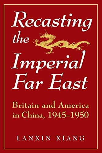 Stock image for Recasting the Imperial Far East : Britain and America in China, 1945-1950 for sale by Better World Books