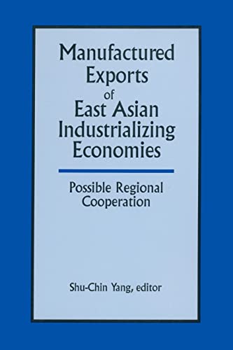Imagen de archivo de Manufactured Exports of East Asian Industrializing Economies and Possible Regional Cooperation a la venta por Blackwell's