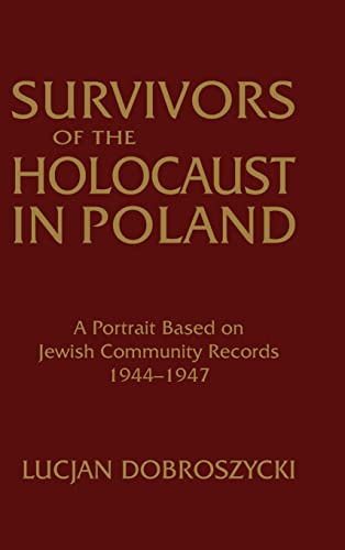 Survivors of the Holocaust in Poland: A Portrait Based on Jewish Community Records, 1944-47: A Portrait Based on Jewish Community Records, 1944-47 (9781563244636) by Dobroszycki, Lucjan