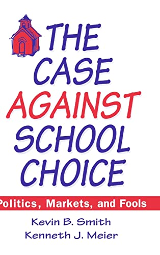 Stock image for The Case Against School Choice: Politics, Markets and Fools : Politics, Markets and Fools for sale by Better World Books