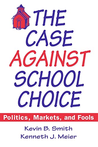 Imagen de archivo de The Case Against School Choice: Politics, Markets and Fools a la venta por ThriftBooks-Atlanta