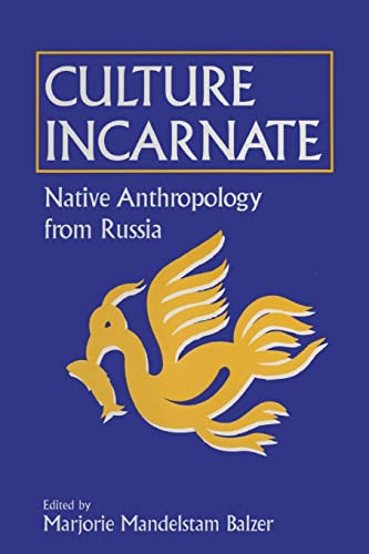 Culture Incarnate Native Anthropology from Russia