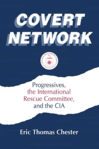 Beispielbild fr Covert Network: Progressives, the International Rescue Committee and the CIA zum Verkauf von Blackwell's
