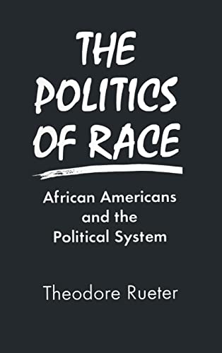 Stock image for The Politics of Race: African Americans and the Political System [Hardcover] Rueter, Theodore for sale by Particular Things