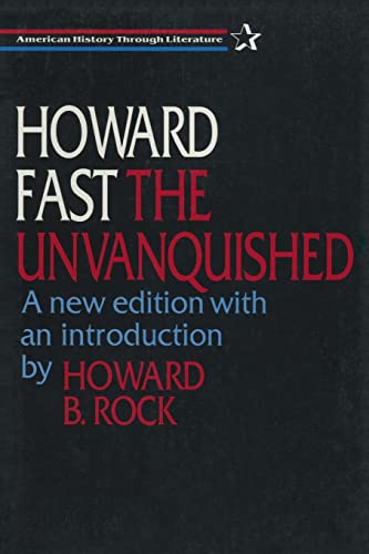 9781563245954: Howard Fast The Unvanquished: A new edition with an introduction by Howard B.Rock (American History Through Literature)